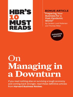 cover image of HBR's 10 Must Reads on Managing in a Downturn, Expanded Edition (with bonus article "Preparing Your Business for a Post-Pandemic World" by Carsten Lund Pedersen and Thomas Ritter)